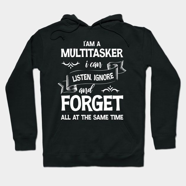 I’am a multitasker i can listen ignore and forget all at the same time Hoodie by printalpha-art